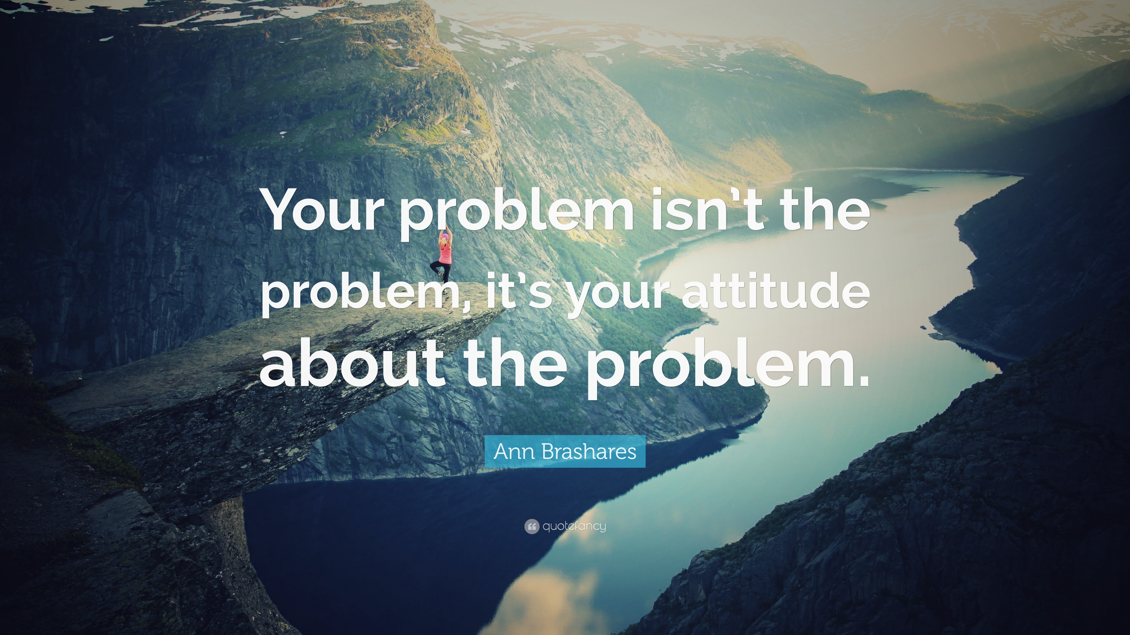 47127-Ann-Brashares-Quote-Your-problem-isn-t-the-problem-it-s-your